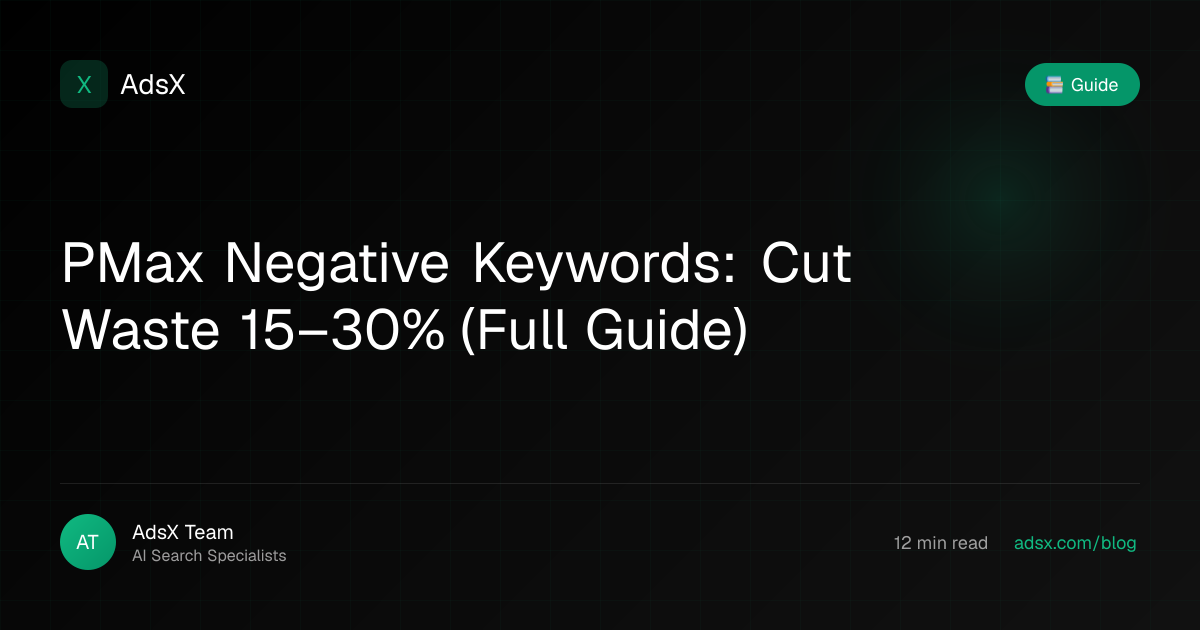 PMax Negative Keywords: Cut Waste 15–30% (Full Guide) | AdsX