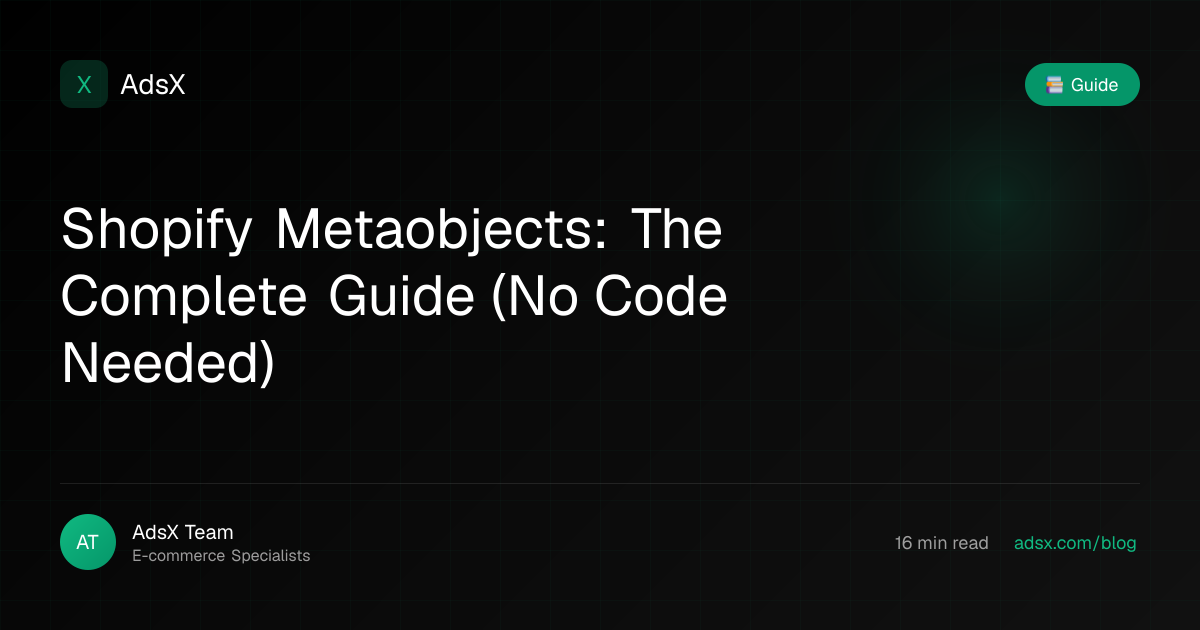 Shopify Metaobjects: The Complete Guide (No Code Needed) | AdsX