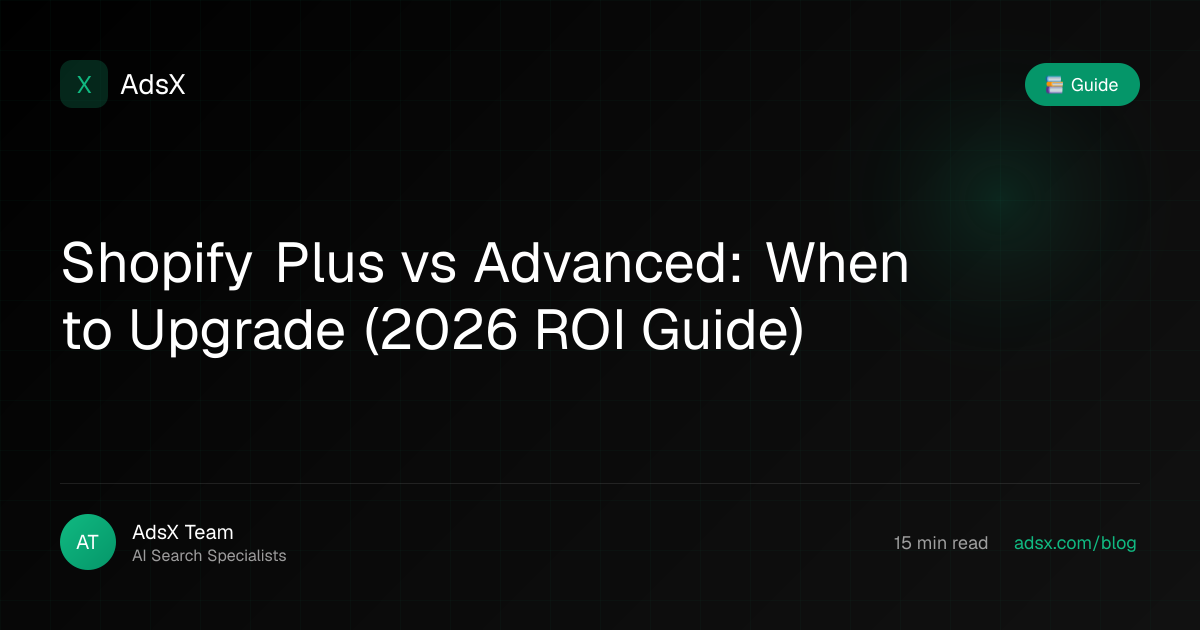 Shopify Plus vs Advanced: When to Upgrade (2026 ROI Guide) | AdsX